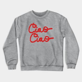 Ciao ciao Crewneck Sweatshirt